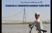 afganistan ile turkmenistan arasındaki yegâne köprü