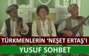 Türkmenler’in Neşet Ertaş’ı – Yusuf Sohbet